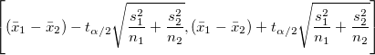 \left[(\bar{x}_1-\bar{x}_2)- t_{\alpha/2}\sqrt{\frac{s_1^2}{n_1}+\frac{s_2^2}{n_2}}, (\bar{x}_1-\bar{x}_2)+ t_{\alpha/2}\sqrt{\frac{s_1^2}{n_1}+\frac{s_2^2}{n_2}}\right]