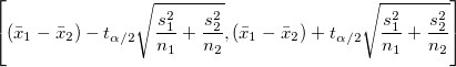 \left[(\bar{x}_1-\bar{x}_2)- t_{\alpha/2}\sqrt{\frac{s_1^2}{n_1}+\frac{s_2^2}{n_2}}, (\bar{x}_1-\bar{x}_2)+ t_{\alpha/2}\sqrt{\frac{s_1^2}{n_1}+\frac{s_2^2}{n_2}}\right]
