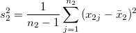 s_2^2=\frac{1}{n_2-1}\sum_{j=1}^{n_2}{(x_{2j}-\bar{x}_2)^2}
