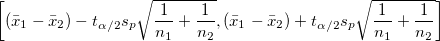 \left[(\bar{x}_1-\bar{x}_2)- t_{\alpha/2}s_p\sqrt{\frac{1}{n_1}+\frac{1}{n_2}}, (\bar{x}_1-\bar{x}_2)+ t_{\alpha/2}s_p\sqrt{\frac{1}{n_1}+\frac{1}{n_2}}\right]