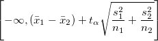 \left[-\infty, (\bar{x}_1-\bar{x}_2)+ t_{\alpha}\sqrt{\frac{s_1^2}{n_1}+\frac{s_2^2}{n_2}}\right]