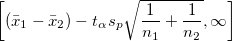 \left[(\bar{x}_1-\bar{x}_2)- t_{\alpha}s_p\sqrt{\frac{1}{n_1}+\frac{1}{n_2}},  \infty\right]