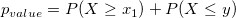 p_{value} = P(X\ge x_{1}) + P(X\le y)