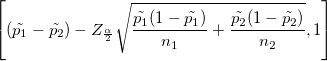 \left[(\tilde{p_{1}}-\tilde{p_{2}})- Z_{\frac{\alpha}{2}}\sqrt{\frac{\tilde{p_{1}}(1-\tilde{p_{1}})}{n_{1}}+ \frac{\tilde{p_{2}}(1-\tilde{p_{2}})}{n_{2}}}, 1\right]