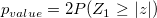p_{value}=2P(Z_{1}\ge|z|)\!