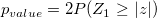 p_{value}=2P(Z_{1}\ge|z|)\!