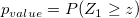 p_{value}=P(Z_{1}\ge z)\!