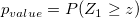 p_{value}=P(Z_{1}\ge z)\!