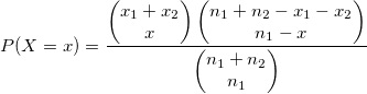 P(X=x)=\frac{\begin{pmatrix}x_{1}+x_{2} \\{x}\end{pmatrix}\begin{pmatrix}{n_{1}+n_{2}-x_{1}-x_{2}}\\{n_{1}-x}\end{pmatrix}}{\begin{pmatrix}{n_{1}+n_{2}}\\{n_{1}}\end{pmatrix}}