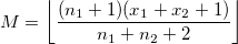 M=\left \lfloor \frac{(n_1+1)(x_1+x_2+1)}{n_1+n_2+2}\right \rfloor