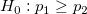 H_0:p_{1}\ge p_{2}\!