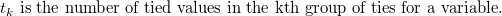 t_k \mbox{ is the number of tied values in the kth group of ties for a variable.}\;