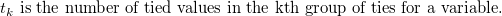 t_k \mbox{ is the number of tied values in the kth group of ties for a variable.}\;