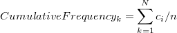CumulativeFrequency_k=\sum_{k=1}^N{c_i}/n\,\!