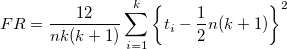 FR=\frac{12}{nk(k+1)}\sum_{i=1}^k\left\{t_i-\frac{1}{2}n(k+1)\right\}^2
