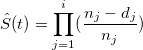 \hat S(t)=\prod_{j=1}^i(\frac{n_j-d_j}{n_j})