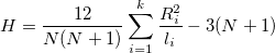  H=\frac{12}{N(N+1)}\sum_{i=1}^k\frac{R_i^2}{l_i}-3(N+1) \,\!