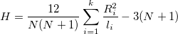  H=\frac{12}{N(N+1)}\sum_{i=1}^k\frac{R_i^2}{l_i}-3(N+1) \,\!