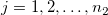  j=1,2,\ldots ,n_2