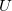 U \,