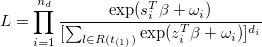 L=\prod_{i=1}^{n_d}\frac{\exp (s_i^{T}\beta +\omega _i)}{[\sum_{l\in R(t_{(1)})}\exp (z_i^{T}\beta +\omega _i)]^{d_{i}}}
