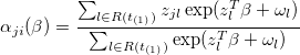 \alpha _{ji}(\beta )=\frac{\sum_{l\in R(t_{(1)})}z_{jl}\exp (z_l^{T}\beta +\omega _l)}{\sum_{l\in R(t_{(1)})}\exp (z_l^{T}\beta +\omega _l)}