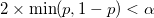  2\times \min (p,1-p)<\alpha