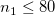 n_1\leq 80