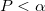 P<\alpha \,\!