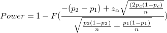 Power =1-F(\frac{-(p_2-p_1)+z_{\alpha }\sqrt{\frac{(2p_c(1-p_c)}{n} }}{\sqrt{\frac{p_2(1-p_2)}{n}+\frac{p_1(1-p_1)}{n}}})