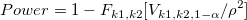 Power=1-F_{k1,k2}[V_{k1,k2,1-\alpha }/\rho ^2]\!
