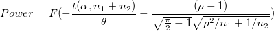 Power=F(-\frac{t(\alpha ,n_1+n_2)}{\theta }-\frac{(\rho -1)}{\sqrt{\frac{\pi }{2}-1}\sqrt{\rho^{2}/{n_1}+1/n_2}})
