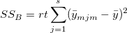 SS_B=rt\sum_{j=1}^s(\bar y_{mjm}-\bar y)^2