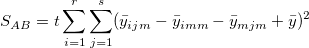 S_{AB}=t\sum_{i=1}^r\sum_{j=1}^s(\bar y_{ijm}-\bar y_{imm}-\bar y_{mjm}+\bar y)^2