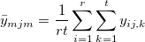 \bar y_{mjm}=\frac 1{rt}\sum_{i=1}^r\sum_{k=1}^ty_{ij,k}