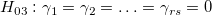 H_{03}:\gamma _1=\gamma _2=\ldots =\gamma _{rs}=0