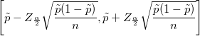\left[\tilde{p}- Z_{\frac{\alpha}{2}}\sqrt{\frac{\tilde{p}(1-\tilde{p})}{n}}, \tilde{p}+ Z_{\frac{\alpha}{2}}\sqrt{\frac{\tilde{p}(1-\tilde{p})}{n}}\right]
