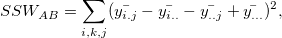SSW_{AB} = \sum_{i,k,j}(\bar{y_{i.j}}-\bar{y_{i..}} - \bar{y_{..j}} + \bar{y_{...}})^2,