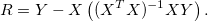 R = Y - X\left( (X^TX)^{-1}XY \right).