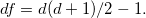 df = d(d+1)/2-1.