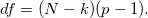 df = (N-k)(p-1).