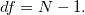 df = N-1.