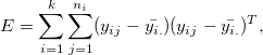 E = \sum_{i=1}^{k}\sum_{j=1}^{n_i}(y_{ij}-\bar{y_{i.}})(y_{ij}-\bar{y_{i.}})^{T},