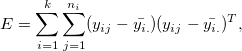 E = \sum_{i=1}^{k}\sum_{j=1}^{n_i}(y_{ij}-\bar{y_{i.}})(y_{ij}-\bar{y_{i.}})^{T},