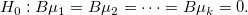H_0: B\mu_1 = B\mu_2 = \cdots = B\mu_k = 0.