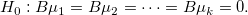 H_0: B\mu_1 = B\mu_2 = \cdots = B\mu_k = 0.