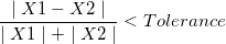 \frac{\mid X1-X2\mid }{\mid X1\mid +\mid X2\mid }<Tolerance