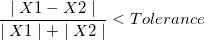 \frac{\mid X1-X2\mid }{\mid X1\mid +\mid X2\mid }<Tolerance
