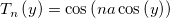 T_n\left( y\right) =\cos \left( na\cos \left( y\right) \right) 