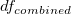 df_{combined}